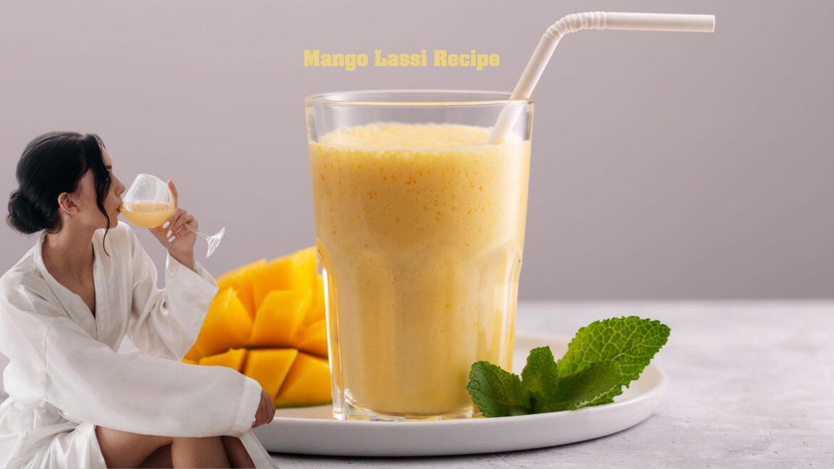 Mango Lassi Recipe – Creamy, Authentic & Better Than Restaurant Style!